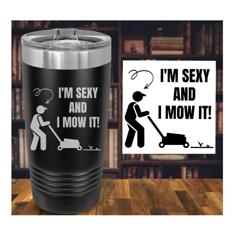 I'm Sexy and I Mow It Engraved Tumbler