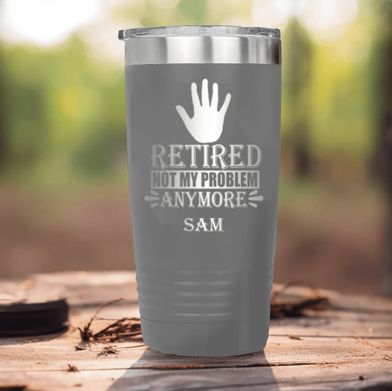 Retired Not My Problem Anymore Tumbler