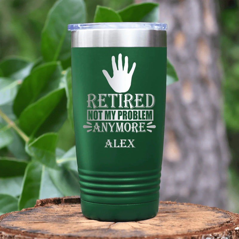 Retired Not My Problem Anymore Tumbler