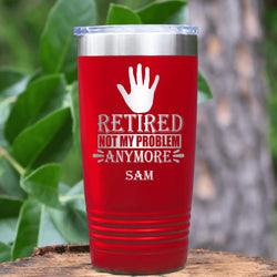 Retired Not My Problem Anymore Tumbler