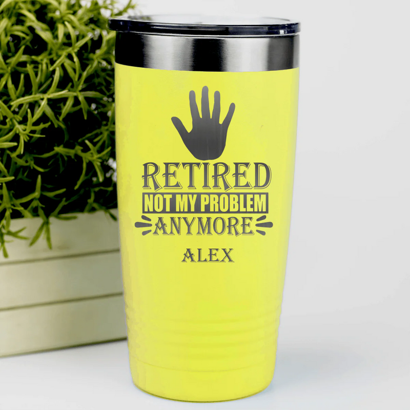 Retired Not My Problem Anymore Tumbler